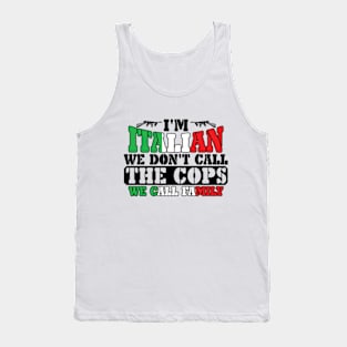 I'm Italian We Don't Call The Cops We Call Family Tank Top